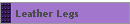 Leather Legs